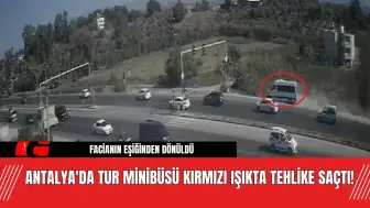 Antalya'da Tur Minibüsü Kırmızı Işıkta Tehlike Saçtı!