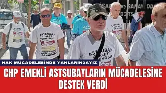 CHP Emekli Astsubayların Mücadelesine Destek Verdi