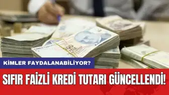 Sıfır faizli kredi tutarı güncellendi: Kimler faydalanabiliyor?