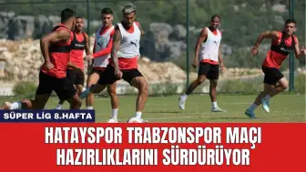 Hatayspor Trabzonspor Maçı Hazırlıklarını Sürdürüyor