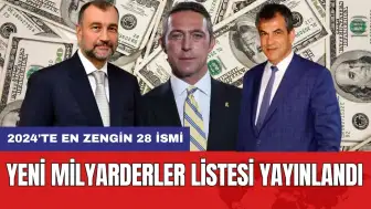 Yeni milyarderler listesi yayınlandı: 2024'te en zengin 28 ismi