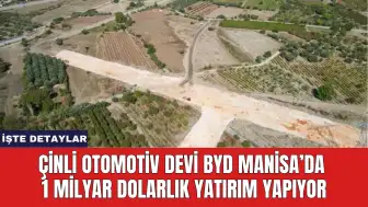 Çinli Otomotiv Devi BYD Manisa’da 1 Milyar Dolarlık Yatırım Yapıyor