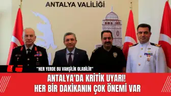 Antalya'da Kritik Uyarı! Her bir dakikanın çok önemi var