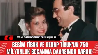 Besim Tibuk ve Serap Tibuk'un 750 Milyonluk Boşanma Davasında Karar!