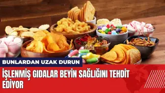 İşlenmiş gıdalar beyin sağlığını tehdit ediyor: Bunlardan uzak durun!