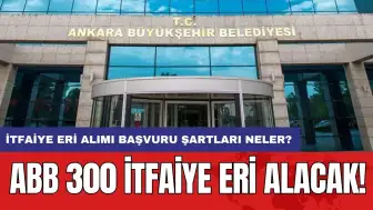 ABB 300 itfaiye eri alacak! İtfaiye eri alımı başvuru şartları neler?