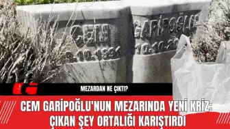 Cem Garipoğlu'nun Mezarında Yeni Kriz:  Çıkan Şey Ortalığı Karıştırdı