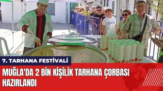 Muğla'da Tarhana Festivali: 2 bin kişilik tarhana çorbası hazırlandı