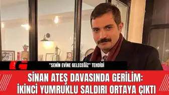 Sinan Ateş Davasında Gerilim: İkinci Yumruklu Saldırı Ortaya Çıktı