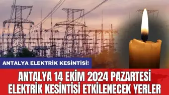 Antalya 14 Ekim 2024 Pazartesi elektrik kesintisi etkilenecek yerler