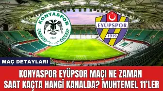 Konyaspor Eyüpspor Maçı Ne Zaman Saat Kaçta Hangi Kanalda?