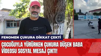 Çocuğuyla yürürken çukura düşen baba videosu sosyal mesaj çıktı!