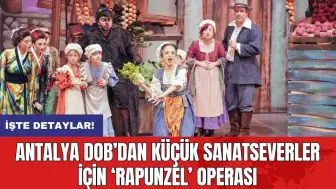 Antalya DOB’dan küçük sanatseverler için ‘Rapunzel’ operası