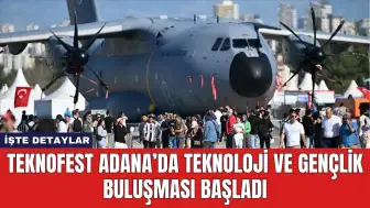 TEKNOFEST Adana’da Teknoloji ve Gençlik Buluşması Başladı