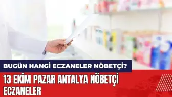 Bugün hangi eczaneler nöbetçi? 13 Ekim Pazar Antalya nöbetçi eczaneler