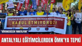 Antalyalı Eğitimcilerden ÖMK'ya tepki: “Güvencesizlik yaratılıyor”