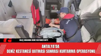 Antalya'da Deniz Kestanesi Batması Sonrası Kurtarma Operasyonu