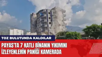 Payas'ta 7 katlı binanın yıkımını izleyenlerin paniği kamerada