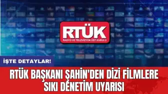 RTÜK Başkanı Şahin'den dizi filmlere sıkı denetim uyarısı