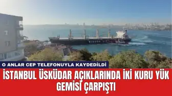 İstanbul Üsküdar Açıklarında İki Kuru Yük Gemisi Çarpıştı