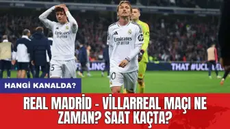 Real Madrid - Villarreal maçı ne zaman? Saat kaçta? Hangi kanalda?