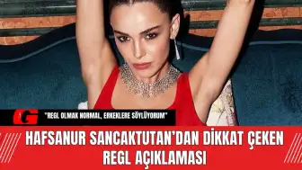 Hafsanur Sancaktutan’dan Dikkat Çeken Regl Açıklaması