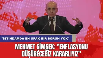 Mehmet Şimşek: "Enflasyonu Düşüreceğiz Kararlıyız"