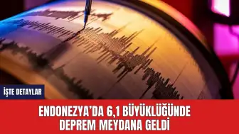 Endonezya’da 6,1 Büyüklüğünde Deprem Meydana Geldi