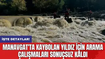 Manavgat'ta kaybolan Yıldız için arama çalışmaları sonuçsuz kaldı