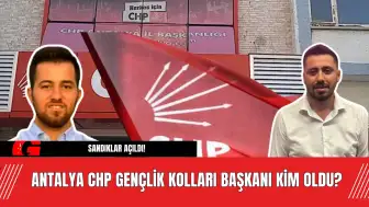 Sandıklar Açıldı! Antalya CHP Gençlik Kolları Başkanı Kim Oldu?