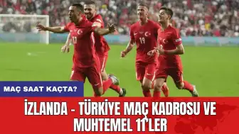 İzlanda - Türkiye maç kadrosu ve muhtemel 11’ler: Maç saat kaçta?