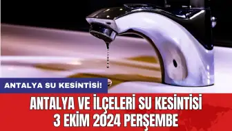 Antalya ve İlçeleri Su Kesintisi 3 Ekim 2024 Perşembe