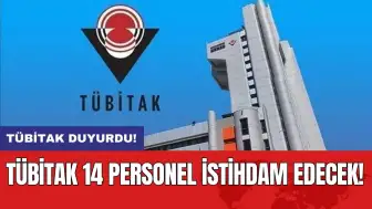 TÜBİTAK duyurdu! TÜBİTAK 14 personel istihdam edecek!