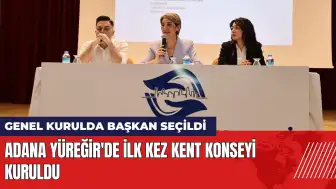 Adana Yüreğir'de Kent Konseyi kuruldu! İlk başkan seçildi