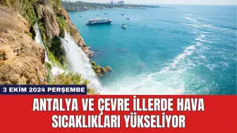 Antalya ve Çevre İllerde Hava Sıcaklıkları Yükseliyor