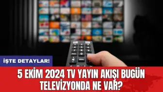 5 Ekim 2024 TV Yayın Akışı Bugün Televizyonda Ne Var?