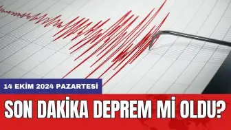 Son dakika deprem mi oldu? 14 Ekim 2024 Pazartesi