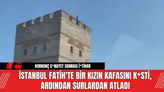 İstanbul Fatih'te Bir Kızın Kafasını K*sti, Ardından Surlardan Atladı