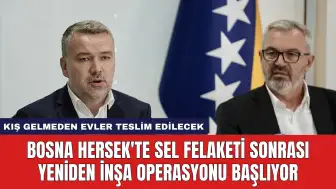 Bosna Hersek'te Sel Felaketi Sonrası Yeniden İnşa Operasyonu Başlıyor