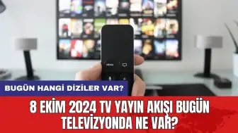 8 Ekim 2024 TV Yayın Akışı Bugün Televizyonda Ne Var?