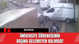 Üniversite Öğrencisinin Başına Gelemeyen Kalmadı!