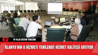 Alanya'nın O Hizmeti Yenilendi! Hizmet Kalitesi Artıyor