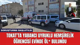 Tokat'ta Yabancı Uyruklu Hemşirelik Öğrencisi Evinde Öl* Bulundu