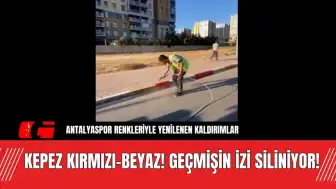 Kepez kırmızı-beyaz! Geçmişin izi siliniyor!