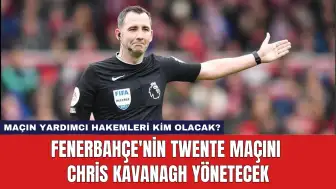 Fenerbahçe'nin Twente Maçını Chris Kavanagh Yönetecek