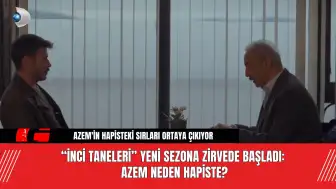 “İnci Taneleri” Yeni Sezona Zirvede Başladı: Azem Neden Hapiste?