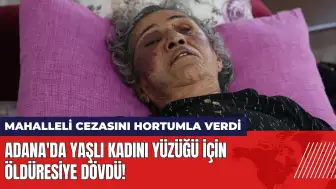 Adana'da yaşlı kadını yüzüğü için öldüresiye dövdü!