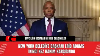 New York Belediye Başkanı Eric Adams İkinci Kez Hakim Karşısında