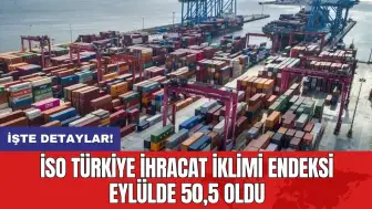 İSO Türkiye İhracat İklimi Endeksi eylülde 50,5 oldu