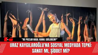 Uraz Kaygılaroğlu'na Sosyal Medyada Tepki: Sanat mı, Şiddet mi?